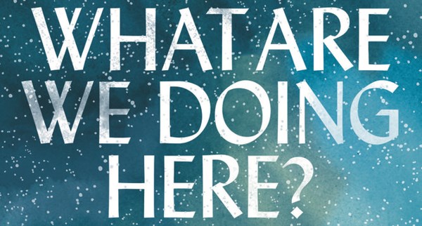 What Are We Doing Here? Essays | Thinking Faith: The online journal of