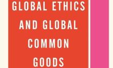 Global Ethics and Global Common Goods